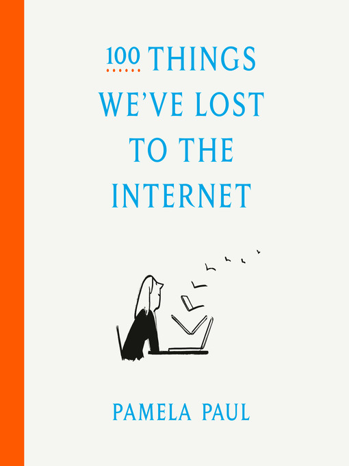 Title details for 100 Things We've Lost to the Internet by Pamela Paul - Available